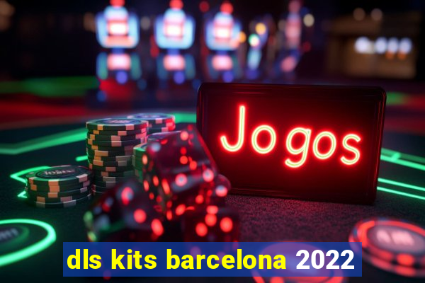 dls kits barcelona 2022